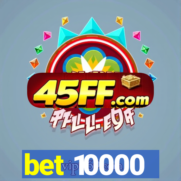 bet 10000